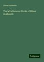 Oliver Goldsmith: The Micellaneous Works of Oliver Goldsmith, Buch