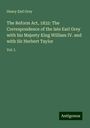 Henry Earl Grey: The Reform Act, 1832: The Correspondence of the late Earl Grey with his Majesty King William IV. and with Sir Herbert Taylor, Buch