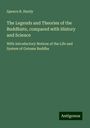 Spence R. Hardy: The Legends and Theories of the Buddhists, compared with History and Science, Buch