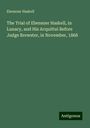 Ebenezer Haskell: The Trial of Ebenezer Haskell, in Lunacy, and His Acquittal Before Judge Brewster, in November, 1868, Buch