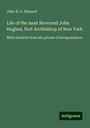 John R. G. Hassard: Life of the most Reverend John Hughes, first Archbishop of New York, Buch