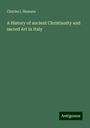 Charles I. Hemans: A History of ancient Christianity and sacred Art in Italy, Buch