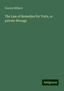 Francis Hilliard: The Law of Remedies for Torts, or private Wrongs, Buch