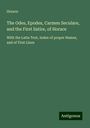 Horace: The Odes, Epodes, Carmen Seculare, and the First Satire, of Horace, Buch