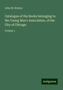 John M. Horton: Catalogue of the Books belonging to the Young Men's Association, of the City of Chicago, Buch