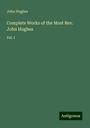 John Hughes: Complete Works of the Most Rev. John Hughes, Buch