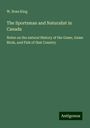 W. Ross King: The Sportsman and Naturalist in Canada, Buch