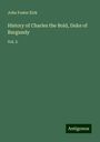 John Foster Kirk: History of Charles the Bold, Duke of Burgundy, Buch