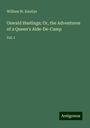 William W. Knollys: Oswald Hastings; Or, the Adventures of a Queen's Aide-De-Camp, Buch