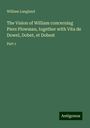 William Langland: The Vision of William concerning Piers Plowman, together with Vita de Dowel, Dobet, et Dobest, Buch