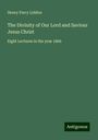 Henry Parry Liddon: The Divinity of Our Lord and Saviour Jesus Christ, Buch