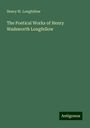 Henry W. Longfellow: The Poetical Works of Henry Wadsworth Longfellow, Buch