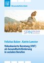 Felizitas Balzer: Videobasierte Beratung (VHT) als Gesundheitsförderung in sozialen Berufen, Buch