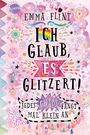 Emma Flint: Ich glaub, es glitzert! Jedes Chaos fängt mal klein an, Buch