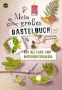 Sandra Willauer: Mein großes Bastelbuch mit Alltags- und Naturmaterialien, Buch