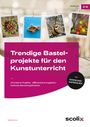 Maike Bochow: Trendige Bastelprojekte für den Kunstunterricht, Buch,Div.