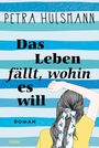Petra Hülsmann: Das Leben fällt, wohin es will, Buch
