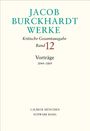 Jacob Burckhardt: Jacob Burckhardt Werke Bd. 12: Vorträge 1844-1869, Buch