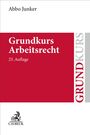 "Grundkurs Arbeitsrecht, 25. Auflage" in rotem Feld, "Abbo Junker" darüber, rechts vertikal "GRUNDKURS". Logo unten links.