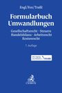 Formularbuch Umwandlungen. Themen: Gesellschaftsrecht, Steuern, Handelsbilanz, Arbeitsrecht, Kostenrecht. 7. Auflage.