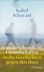 Oben der Name Isabel Schayani, unten "Unwahrscheinliche Freundschaften: Sechs Geschichten gegen den Hass". Verschwommene Silhouetten.