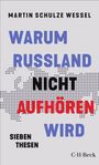 Martin Schulze Wessel: Warum Russland nicht aufhören wird, Buch