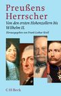 „Preußens Herrscher: Von den ersten Hohenzollern bis Wilhelm II. Herausgegeben von Frank-Lothar Kroll. C.H. Beck.“ Darunter Porträts.