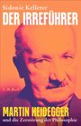 "Sidonie Kellerer, DER IRREFÜHRER, Martin Heidegger und die Zerstörung der Philosophie." Gesicht in kräftigen Farben.