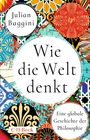 "Julian Baggini. Wie die Welt denkt. Eine globale Geschichte der Philosophie. C.H. Beck." Bunte Muster im Hintergrund.