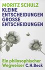 Text: "Moritz Schulz. Kleine Entscheidungen, große Entscheidungen. Ein philosophischer Wegweiser C.H.Beck." Zwei Blumenillustrationen und eine Biene.