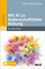 Olaf-Axel Burow: Mit KI zu leidenschaftlicher Bildung, Buch,Div.