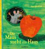 Petr Horacek: Die Maus sucht ein Haus, Buch