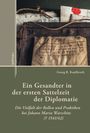 Georg R. Kaulfersch: Ein Gesandter in der ersten Sattelzeit der Diplomatie, Buch