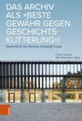 : Das Archiv als "beste Gewähr gegen Geschichtsklitterung"!, Buch