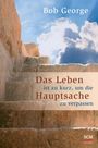 Bob George: Das Leben ist zu kurz, um die Hauptsache zu verpassen, Buch