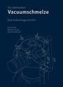 Erik Eschen: Ein Jahrhundert Vacuumschmelze, Buch