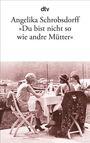 Angelika Schrobsdorff: "Du bist nicht so wie andre Mütter", Buch