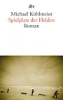 Michael Köhlmeier: Spielplatz der Helden, Buch