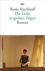 Bodo Kirchhoff: Die Liebe in groben Zügen, Buch