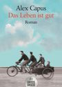 Alex Capus: Das Leben ist gut, Buch