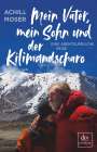 Achill Moser: Mein Vater, mein Sohn und der Kilimandscharo, Buch