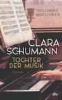 Rosemarie Marschner: Clara Schumann - Tochter der Musik, Buch