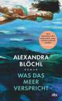 Alexandra Blöchl: Was das Meer verspricht, Buch