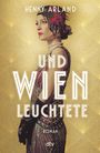 Henny Arland: Und Wien leuchtete, Buch