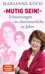 Marianne Koch: 'Mutig sein!' - Erinnerungen an abenteuerliche 95 Jahre, Buch