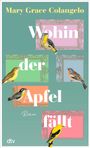 "Mary Grace Colangelo. Wohin der Apfel fällt. Roman." Vögel auf farbigen, ornamental verzierten Rechtecken.
