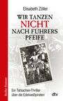 Elisabeth Zöller: Wir tanzen nicht nach Führers Pfeife, Buch