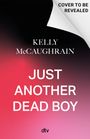 Oben: "COVER TO BE REVEALED". Mitte: "KELLY McCAUGHRAIN". Unten: "JUST ANOTHER DEAD BOY". Ein Buchcover mit rot-schwarz Verlauf.