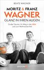 Beate Wagner: Moritz und Franz Wagner: Glanz in ihren Augen, Buch