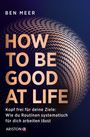 Titel: "HOW TO BE GOOD AT LIFE". Untertitel: "Kopf frei für deine Ziele: Wie du Routinen systematisch für dich arbeiten lässt". Design: Globus-Effekt.